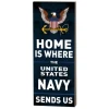 U.S. Navy Home Is Where They Send Us 7 x 18 inch Wood Sign- Made In The USA